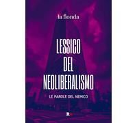 Lessico del neoliberalismo. Le parole del nemico (Inciampi)