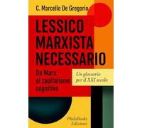 LESSICO MARXISTA NECESSARIO: Da Marx al capitalismo cognitivo. Un glossario per il XXI secolo. (Filosofie e Dissenso)