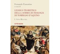 Lessico teoretico della «Somma di teologia» di Tommaso d'Aquino. Atto-macchia (Vol. 1) (Grandi opere. Dizionari)