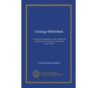 Lessing=bibliothek (Vol-1): Verzeichniss derjenigen drucke, welche die grundlage des textes der Lessing'schen werke bilden