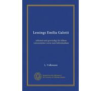 Lessings Emilia Galotti (Vol-1): erläutert und gewürdigt für höhere Lehranstalten sowie zum Selbststudium