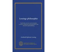 Lessings philosophie: Denkmäler aus der zeit des kampfes zwischen aufklärung und humanität in der deutschen geistesbildung