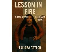 Lesson in Fire: Rising Strong After Loves Burn