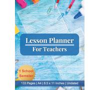 Lesson Planner: 1 Semester with 20 Weeks | Undated Teaching Planning Book for School Teachers, Homeschool Tutors & Students | 133 Pages, 8.5x11, A4