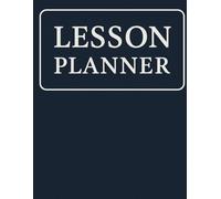 Lesson Planner: Weekly Teacher Planning Book for Organizing Classes Lessons and Goals