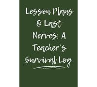 Lesson Plans & Last Nerves: A Teacher’s Survival Log | Funny Teacher Journal, 120 Pages: A funny teacher notebook to survive lesson planning, staff meetings, and everyday classroom chaos.
