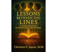 Lessons Between the Lines: A Sacred Anthology of Healing, Voice, and Becoming