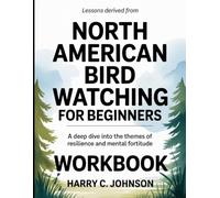 Lessons Derived From North American Bird Watching For Beginners: A Deep Dive into the Themes of Resilience and Mental Fortitude