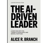 Lessons Derived From The Ai-Driven Leader: A Deep Dive into the Themes of Resilience and Mental Fortitude