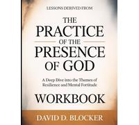 Lessons Derived From The Practice Of The Presence Of God: A Deep Dive into the Themes of Resilience and Mental Fortitude