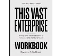 Lessons Derived From This Vast Enterprise: A Deep Dive into the Themes of Resilience and Mental Fortitude