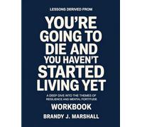 Lessons Derived From You’re Going To Die And You Haven’t Started Living Yet: A Deep Dive into the Themes of Resilience and Mental Fortitude