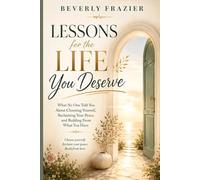 Lessons For The Life You Deserve: What No One Told You About Choosing Yourself, Reclaiming Your Peace, And Building From What You Have