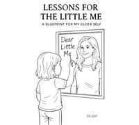Lessons for the Little Me: A Blueprint for My Older Self