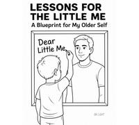 Lessons for the Little Me: A Blueprint for My Older Self