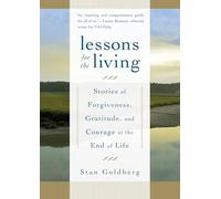 Lessons for the Living: Stories of Forgiveness, Gratitude, and Courage at the End of Life