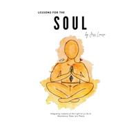 Lessons for the Soul: Integrating Lessons of the Light for a Life of Abundance, Ease, and Peace