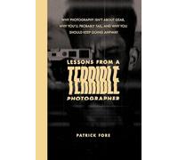 Lessons from a Terrible Photographer: Why Photography Isn’t About Gear, Why You’ll Probably Fail, and Why You Should Keep Going Anyway
