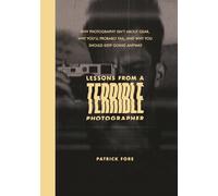 Lessons from a Terrible Photographer: Why Photography Isn’t About Gear, Why You’ll Probably Fail, and Why You Should Keep Going Anyway