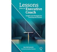 Lessons from an Executive Coach: Insights and Strategies for Learning and Practice