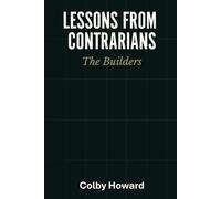 Lessons From Contrarians: The Builders: What The Best Did Differently