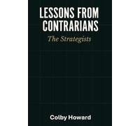 Lessons From Contrarians: The Strategists: What The Best Did Differently