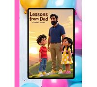 Lessons from Dad: Courage, Kindness, and Growing Up (Dad as Teacher and Guide -Stories of Strength, Courage, and Dreams)