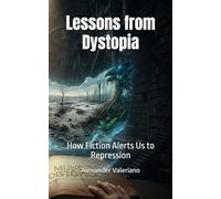 Lessons from Dystopia: How Fiction Alerts Us to Repression (Cartographies of the Future)