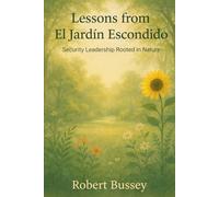 Lessons from El Jardin Escondido: Security Leadership Rooted in Nature