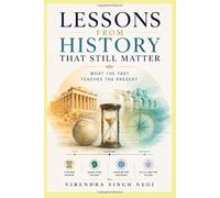 Lessons From History That Still Matter: What the Past Teaches the Present