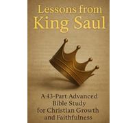Lessons from King Saul: 43-Part Advanced Bible Study on Leadership, Obedience, Christian Growth, and Faithfulness (NIV Scripture Guide) (Old Testament ... Growth with GHOSTLIGHT OPERATOR 743)