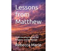 Lessons from Matthew: Understanding the Law, the Kingdom, and the Messiah (Lessons Series)