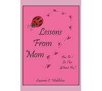 Lessons From Mom: How Do I Do This Without You?