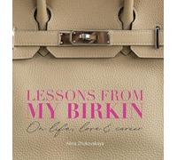 Lessons from my Birkin: On Life, Love & Career