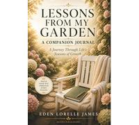 Lessons From My Garden A Companion Journal: A Journey Through Life’s Seasons of Growth