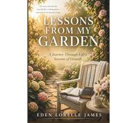 Lessons From My Garden: A Journey Through Life’s Seasons of Growth