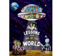 Lessons From Out Of This world: A magical space adventure that spirals out of control. Inspiring young readers to chase their dreams, discover the ... and believe that any goal is possible.
