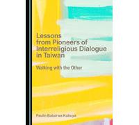Lessons from Pioneers of Interreligious Dialogue in Taiwan: Walking with the Other