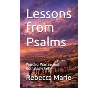 Lessons from Psalms: Worship, Warfare, and Unshakable Faith (Lessons Series)