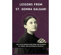 Lessons From St. Gemma Galgani: The Young Woman Who Bore the Wounds of Christ and Suffered in Silence
