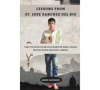 Lessons From St. Jose Sanchez del Rio: The Fifteen Year Old Martyr Who Chose Death Over Denying Christ