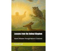Lessons from the Animal Kingdom: Islamic Wisdom Through Nature’s Creatures