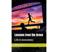 Lessons from the Arena: Life in Anecdotes (My Champion Series)