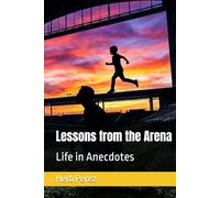 Lessons from the Arena: Life in Anecdotes (My Champion Series)