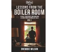 Lessons From The Boiler Room: Stories, Strategies, and Hard Won Lessons from the World of Sales