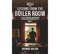 Lessons From The Boiler Room: Stories, Strategies, and Hard Won Lessons from the World of Sales