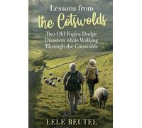 Lessons from the Cotswolds: Two Old Fogies Dodge Disasters while Walking Through the Cotswolds: 2 (Senior Travel)