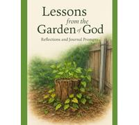 Lessons from the Garden of God: Reflections and Journal Prompts