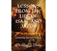 LESSONS FROM THE LIFE OF ISAAC AND JACOB: Genesis, Vol. 3 (GENESIS BIBLE STUDY)