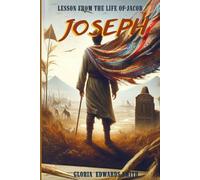 Lessons From The Life Of Jacob: Joseph (Patriarchs of Promise: Timeless Lessons from the Founders of Faith)